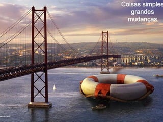 Coisas simples
   grandes
  mudanças
 