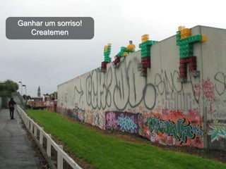 Ganhar um sorriso!
   Createmen
 
