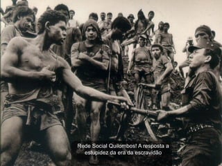 Rede Social Quilombos! A resposta a
  estupidez da era da escravidão
 