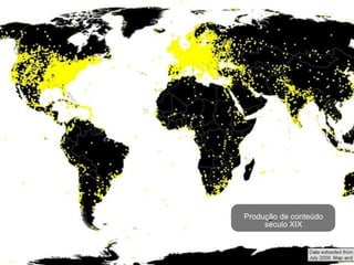 Produção de conteúdo
     século XIX
 