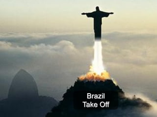 Brazil
Take Off
 