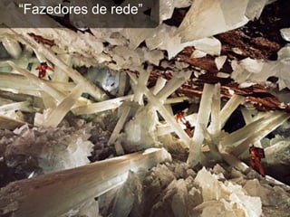 “Fazedores de rede”
 