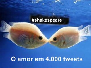 #shakespeare




O amor em 4.000 tweets
 