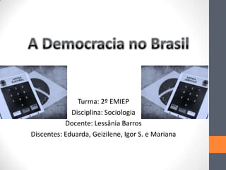 Turma: 2º EMIEP
Disciplina: Sociologia
Docente: Lessânia Barros
Discentes: Eduarda, Geizilene, Igor S. e Mariana

 