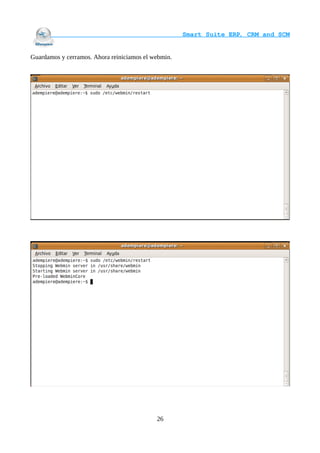                                     Smart Suite ERP, CRM and SCM
                                                                    

Guardamos y cerramos. Ahora reiniciamos el webmin.




                                            26
 