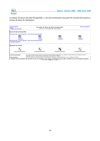                                     Smart Suite ERP, CRM and SCM
                                                                    

Le damos Arrancar Servidor PostgreSQL y con esto terminamos esta parte de creación del usuario y
la base de datos de Adempiere.




                                              34
 