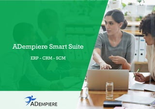 ADempiere Smart Suite
ERP - CRM - SCM
 