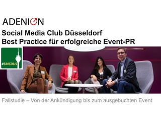 © ADENION 2015
Social Media Club Düsseldorf
Best Practice für erfolgreiche Event-PR
Fallstudie – Von der Ankündigung bis zum ausgebuchten Event
 