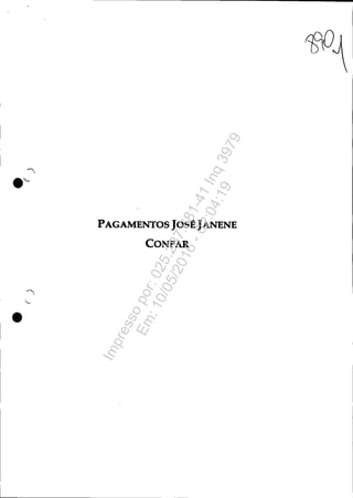 .'-
',-
•
PAGAMENTOSJOSÉJANENE
CONPAR
Impressopor:025.287.681-41Inq3979
Em:10/05/2016-02:04:19
 