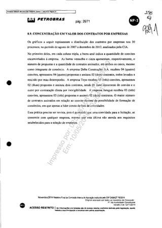 IProcesso 5083351-89-2014.404.7000lPR. Evento 1. ANEX09, PiI~n8 27
•
•
•
Os gráficos a seguir representam a distribuição dos contratos por empresas nos 30
processos. no período de agosto de 2007 a dezembro de 2012. analisados pela elA.
No primeiro deles. em cada coluna tripla. a barra azul indica a quantidade de convites
encaminhados à empresa. As barras vermelha e cinza apresentam, respectivamente, o
número de propostas e a quantidade de contratos assinados. em ambos os casos, mesmo
como integrante de consórcio. A empresa Delta Construções S.A. recebeu 04 (quatro)
convites, apresentou 04 (quatro) propostas e assinou 02 (dois) contratos, todos levados a
rescisão por mau desempenho. A empresa Toyo recebeu 03 (três) convites, apresentou
02 (duas) propostas e assinou dois contratos, sendo OI (um) decorrente de convite e o
outro por contratação direta por inexigibilidade. A empresa Jaraguá recebeu 03 (três)
convites, apresentou 03 (três) propostas e assinou 02 (dois) contratos. O maior número
de contratos assinados em relação ao convite decorre da possibilidade de formação de
consórcios, em que apenas a líder consta da lista de convidados.
Essa prática precisa ser revista. pois é permitido que uma convidada para a licitação. se
consorcie com qualquer empresa, mesmo que esta última não atenda aos requisitos
estabelecidos para a seleção de empresas.
Novembro/2014 Relat6riO Final da Comissão Interna de Apuração instiluida pelo DIP DABAST 70/2014
·Origmaf assmado por toCios os membros da Comrssáo·
1". Via Autoridade ConsUtuinte
Versão 2 de 12/1112014
ACESSO RESTRITO I As Infonn.ç6ea ora tratadas do de acesso restrito confonne definido pela laglslaçlo, sendo
vedada a lIua dlvulgaçAo a tercélro& sem prévia 8utor1Uçlo.
Impressopor:025.287.681-41Inq3979
Em:10/05/2016-02:04:19
 