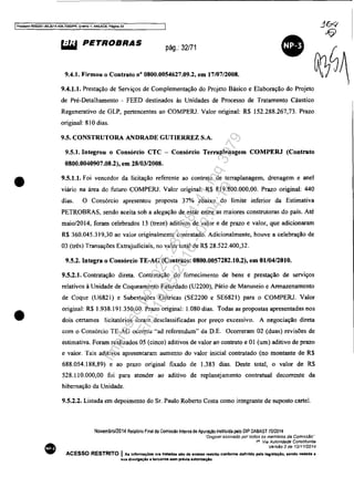 Processo 5083351-89.2014,-4M.7000fPR, evento 1, ANEX09, Página 33
•
•
•
~ PETROBRAS
pág.: 32/71
9.4.1. Firmou o Contrato nO 0800.0054627.09.2, em 17/07/2008.
9.4.1.1. Prestação de Serviços de Complementação do Projeto Básico e Elaboração do Projeto
de Pré-Detalhamento - FEED destinados às Unidades de Processo de Tratamento Cáustico
Regenerativo de GLP, pertencentes ao COMPERJ. Valor original: R$ 152.288.267,73. prazo
original: 810 dias.
9.5. CONSTRUTORA ANDRADE GUTIERREZ S.A.
9.5.1. Integrou o Consórcio CTC - Consórcio Terraplenagem COMPERJ (Contrato
0800.0040907.08.2), em 28/03/2008.
9.5.1.1. Foi vencedor da licitação referente ao contrato de terraplanagem, drenagem e anel
viário na área do futuro COMPERJ. Valor original: R$ 819.800.000.00. Prazo original: 440
dias. O Consórcio apresentou proposta 37% abaixo do limite inferior da Estimativa
PETROBRAS. sendo aceita sob a alegação de estar entre as maiores construtoras do país. Até
maio/2014, foram celebrados 13 (treze) aditivos de valor e de prazo e valor, que adicionaram
R$ 360.045.319.30 ao valor originalmentc contratado. Adicionalmente, houve a celebração de
03 (três) Transações Extrajudiciais, no valor total de R$ 28.522.400,32.
9.5.2. Integra o Consórcio TE-AG (Contrato: 0800.0057282.10.2), em 01/0412010.
9.5.2.1. Contratação direta. Contratação do fornecimento de bens e prestação de serviços
relativos à Unidade de Coqueamento Retardado (U2200), Pátio de Manuseio e Armazenamento
de Coque (U6821) e Subestações Elétricas (SE2200 e SE6821) para o COMPERJ. Valor
original: R$ 1.938.191.350,00. Prazo original: 1.080 dias. Todas as propostas apresentadas nos
dois certames licitatórios foram desclassificadas por preço excessivo. A negociação direta
com o Consórcio TE-AG ocorreu ""ad referendum" da D.E. Ocorreram 02 (duas) revisões de
estimativa. Foram realizados 05 (cinco) aditivos de valor ao contrato e OI (um) aditivo de prazo
e valor. Tais aditivos apresentaram aumento do valor inicial contratado (no montante de R$
688.054.188,89) e ao prazo original fixado de 1.383 dias. Deste total, o valor de R$
528.110.000,00 foi para atender ao aditivo de replanejamento contratual decorrente da
hibernação da Unidade.
9.5.2.2. Listada em depoimento do Sr. Paulo Roberto Costa como integrante de suposto cartel.
Novembro/2014 Relalório Final da Comiss30 Inlerna de Apuraçao instilulda pelo OIP OABAST 70/2014
"Onginal assinado por todos os membros da Comissão"
1a Via Autoridade Consfituinte
versão 2 de 12/1112014
ACESSO RESTRITO IA. Infonnaçõea ora tratada. aio de aCH80 restrito conforma definido pela raglslaçAo, sendo vedada a
sua divulgaçlio 8 terceiros lIem prévia autorizaçlo.
Impressopor:025.287.681-41Inq3979
Em:10/05/2016-02:04:19
 