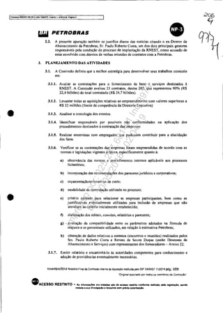 IProcesso5083351-89.2014.404.7OOO1PR, E'i8mo 1, ANEX08. Pagina 3
•
•
~ PETROBRAS
2.2. A presente apuração também se justifica diante da. notícias citando o ex-Diretor de
Abastecimento da Petrobras, Sr. Paulo Robeno Costa, um dos dois principais gestores
responsáveis pela condução do processo de implantação da RNEST, como acusado de
estar envolvido com desvios de verbas oriundas de contratos com a Petrobras,
3. PLANEJAMENTO DAS ATMDADES
3.1. A Comissão definiu que a melhor estratégia para desenvolver seus trabalhos consistiu
em:
3.1.1. Avaliar as contratações para o fornecimento de bens e serviços destinados à
RNEST. A Comissão avaliou 23 contratos, dentre 202, que representou 90% (R$
22.4 bilhões) do total contratado CR$ 24,7 bilhões).
3.1.2. Levantar todas as aquisições relativas ao empreendimento com valores superiores a
R$ 32 milhões (limite de competência da Diretoria Executiva)
3.1.3. Analisar a cronologia dos eventos.
3.1.4. Identificar responsáveis por possfveis não conformidades na aplicação dos
procedimentos destinados à contratação das empresas.
3.1.5. Realizar entrevistas com empregados que pudessem contribuir para a elucidação
dos fatos.
3.1.6. Verificar se as contratações das empresas foram empreendidas de acordo com as
normas e legislações vigentes à época, especificamente quanto à:
a) observância das nOffi13S e procedimentos internos aplicáveis aos processos
licitatórios;
b) incorporação das recomendações dos pareceres jurídicos e corporativos;
c) orçamentação/estimativa~ de custo;
d) modalidade de contratação utilizada no processo;
e) critério adotado para selecionar as empresas participantes, bem como as
justificativas eventualmente utilizadas para inclusão de empresas que não
atendiam ao critério inicialmente estabelecido;
f) elaboração dos editais, convites. relatóríos e pareceres;
g) avaliação da compatibilidade entre os parãmetros adotados na fórmula de
reajuste e os percentuais utilizados, em relação à estimativa Petrobras;
h) obtenção de dados relativos a contatos (encontros e reuniões) realizados pelos
Srs. Paulo Robeno Costa e Renato de Souza Duque (então Diretores de
Abastecimento e Serviços) com representantes dos fornecedores - Anexo 22.
3.1.7. Emitir relatório e encaminhá-lo às autoridades competentes para conhecimento e
adoção de providências eventualmente necessárias.
novembro!2014 Relatório Final da Comissão Interna de Apuração insliluida pelo OIP DABAST 7112014 pág.: 3/28
"Original aSSinado por todos os membros da Comissão··.
eACESSO RESTRITO - As lnfonnações ora tratadas .60 de aceno restrito conforme daflnldo pela leglalaçêo. sendo
vedada a sua divulgaçlo a terceiros 18m pr6Y1a autorlzaçjo.
Impressopor:025.287.681-41Inq3979
Em:10/05/2016-02:04:19
 