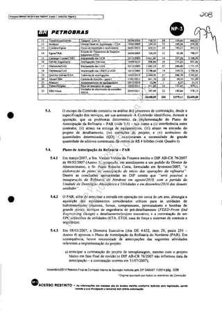 !Processo 5083351-89.201-4.0404.7000JPR. Evento 1, ANEXOS, Pâglna 5
•
8W~~~ PETROBRAS
11 TomélAlusalGalvão TilDqUes - lote 11 30/0412009 73075 I. 12966•12 Invensys Central Geral de Automaçào - CGA 19/05/2009 1S4,10 15 100,28 254,38
13 CondulO/Egcsa Dutos de expedição c recebimento 0410112010 632,31 22 183,21 815,52
"
Egcsa!l'KK
Estação d~ Trat.amento de Despejos
2410912009 724,59 15 65,98 790,57
lndustriais-ETDI
15 Cama CorrealCNEC lmQ!.anta~o das UCR 22/1212009 3.41100 16 337 O 3.748 O
"
Galvão Engenharia Interligações Elétricas 10/09/2010 498.04 18 153,22 651,20
17 OdebreentlOA$ Implantação das UDA 10/1212009 1.485.10 25 286,00 1.771.10
18 QdebrecbllOAS Implantação das UHDT e UGH 1011212009 3.190.64 I. 53••n 3.730,36
I. Queiroz Galvão/lESA Tubovias de interligações 10/03/2010 2.694,95 27 848,70 3.543,65
20 AlusalCBM Carteira de Enxofre - parte I 17/0112011 651,76 10 99,33 751,09
21 M""""" Armazenamento de OQUipamentos 29/1212010 12,94 I 8 7 2131
22 FidenslMilDIan Pátio de manuseio de COQuc 1010212011 341,68 12 137,43 479.11
23 EBEJAlus8
Unidades de abatimenlo de emissões-
20/0512011 397 .49 12 180.64 578.13
SNOX
18.650,09 324 3.'''.11 22.629,20
•
•
5.3. o escopo da Comissão consistiu na análise dos processos de contratação, desde a
especificação dos serviços, até sua assinatura. A Comissão identificou, durante a
apuração, que os problemas decorrentes da implementação do Plano de
Antecipação da Refinaria - PAR (vide 5.4) - tais como a (i) interferência entre
contratos. (ii) atraso na entrega de equipamentos. (iii) atraso na emissão do
projeto de detalhamento, (iv) correções de projeto; e (v) acréscimo de
quantidades determinadas (QD) - ocasionaram a necessidade de grande
quantidade de aditivos contratuais, da ordem de R$ 4 bilhões (vide Quadro I).
5.4. Plano de Antecipação da Refinaria - PAR
5.4.1 Em março/2007, a Sra. Venina Velosa da Fonseca emitiu o DlP AB-CR 76/2007
de 08/03/2007 (Anexo 3), propondo. em atendimento a um pedido do Diretor de
Abastecimento, o Sr. Paulo Roberto Costa, formulado em fevereiro/2007, "a
elaboração de plano de antecipaçãu do início das operações da refinaria ".
Dentre as conclusões apresentadas no DlP consta que "será possível a
inauguração da R~finaria do Nordeste em agosto/20IO. com a partida da
Unidade de Destilaçào Atmosférica e Utilidades e em dezembro/20JO das demais
unidades".
5.4.2 O PAR. além de antecipar a entrada em operação em cerca de um ano, abrangia a
aquisição dos equipamentos considerados criticos para as unidades de
hidrotratamento (reatores, fornos, compressores, pennutadores e bombas de
grande porte); serviços de engenharia de pré-delalhamento (FEED-Fronl End
Ellgim!ering Design) ~ detalhamento/projeto executivo; e a contratação de um
EPC específico de utilidades (ETA. ETDI, casa de força c sistemas de controle e
segurança).
5.4.3 Em 08/03/2007. a Direloria Executiva (Ata DE 4.632, item 29, pauta 255 -
Anexo 4) aprovou o Plano de Antecipação da Refinaria do Nordeste (PAR). Em
consequência, houve necessidade de antecipações das seguintes atividades
referentes a implementação do projeto:
a) antecipar a contratação do projeto de terraplanagem, mesmo com o projeto
básico em fase final de revisão (o DlP AB-CR 76/2007 não informou data da
antecipação - a contratação ocorreu em 31107/2007);
novembro/2014 Relatório Final da Comissão Interna de Apuração instituída pelo DlP DABAST 7112014 pág.: 5128
"Onginal assmado por todos os membros da Comissão·
• ACESSO RESTRITO • As informaç6es ora trataaall IIAO de aCHIIO restrtto conforme definido pela leglll18Çlo, sendo
vedada 8 sua dtvutgaçlo a terceiros sem prévia autortuçlo.

Impressopor:025.287.681-41Inq3979
Em:10/05/2016-02:04:19
 