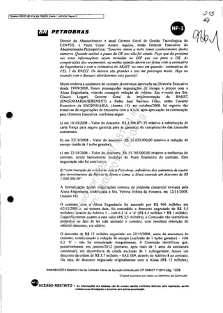 IProeesso 5063351-89 2014,4(I4,70001PR, EY9nIo 1, ANEXOS, Página 12
a715
•
•
k;
PETROBRAS ml"1Diretor de Abastecimento e atual Gerente Geral de Gestão Tecnologica do v I C>Y'
CENPES, e Paulo Cezar Amaro Aqumo, então Gerente Executivo do
Abastecimento-Petroquimica: ""Somente ontem a noite tomei conhecimento destes
números. Quando assinei a pauta da DE isto nãofoi citado. Peço que da próxima
vez estas informaçãoes sejam incluidas no DIP que vai paro a DE. As
comparações dos orçamentos, na minha opinião devem ser feitas com a estimativa
da Engenharia e com o estimativa do ABAST. no ca.<o em questão. estimativas de
FEL 2 da RNEST. Os de.,vios são grandes e isto me preocupa muito. Hoje na
reunião com o Barusco abordaremos esta questão".
Muito embora a assinatura do contrato já estivesse aprovada na Diretoria Executiva
desde 1910912008, foram prosseguidas negociações de escopo e preços com a
Alusa Engenharia, visando conseguir redução de valores. Em e-maUs dos Srs.
Glauco Legani, Gerente Geral de Implementação da RNEST
(ENGENHARINIERENEST) e Pedro José Barusco Filho, então Gerente
Executivo da ENGENHARIA, (Anexo 15), em outubrol2008. há registro das
tratativas de negociações de descontos com a Alusa, após aprovação da contratação
pela Diretoria Executiva, confonne segue:
a) em 1611012008 - Valor do desconto: R$ 4.506.871,92 relativo a substituição de
caMa fiança para seguro garantia para as garantias de cumprimento das clausulas
contratuais.
b) em 2211012008 - Valor do desconto: R$ 15.033.000,00 relativo a redução de
escopo (saída de I turbo gerador);
c) em 22/1012008 - Valor do desconto: R$ 13.745.000,00 relativo a melhorias do
contrato, sendo basicamente mudança do fluxo financeiro do contrato. Esta
negociação não foi conclusiva;
d) "com inlenção de colaborar com a Petrobras, sabedores dos aumentos de custos
dos investimentos da Refinaria Abreu e Lima, a A/usa concede um desconto de R$
I.000.OOU.0(1".
A formalização destas negociações constou de proposta comercial enviada pela
Alusa Engenharia. endereçada à Sra. Venina Velosa da Fonseca, em 12/1112008.
(Anexo 16).
o contrato com a Alusa Engenharia foi assinado por R$ 966 milhões em
02/12/2008 c, na mesma data, foi concedido o desconto negociado de R$ 5,5
milhões), através do Aditivo I - vide 6.2 'a' e 'd' (R$ 4,5 milhões + R$ I milhão).
Especificamente quanto a este valor (R$ 5,5 milhões), a Comissão não identificou
problema no fato de ter sido assinado o contrato, com imediata obtenção do
referido desconto, via aditivo.
o desconto de R$ 15 milhões negociado em 22/1 0/2008, antes da assinatura do
contrato, condicionado à redução de escopo (exclusão de 1 turbo gerador) - vide
6.2 'b' - não foi considerado integralmente. A Comissão identificou que,
posteriormente, em janeiro/2012 (poManto, após mais de 3 anos da assinatura
contratual), em decorrência da citada exclusão de I turbogerador, houve um
desconto da ordem de R$ 3,7 milhões - SAE 009, através do Aditivo 8 ao contrato.
Ou seja, do desconto negociado originalmente com a Alusa (R$ 15 milhões),
novembro/2014 Aelatôrio Final da Comissão Interna de Apuração institulda pelo DIP DABAST 7112014 pAg,: 12128
·"Origmal assmado por rodos os membros da Comissão··
eACESSO RESTRITO - As Infonnaç6e1l orll tratada sio de aceslio I'9Strito conforme definido pela legl.laçAo. I18ndo
vedada 8 lIua dlvulgaçio 11 terceiros liem prévia IUtcrfzaçlo.
Impressopor:025.287.681-41Inq3979
Em:10/05/2016-02:04:19
 
