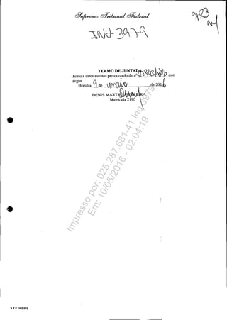 •
•
5 T F 102.002
TERMO DE JUNTAD:t:~) r'J )0&'hJunto a estes autos o protocolado de nO~""» que
segue. () - . t
Brasília, lde ',nrvfJA&! de 201..b
DENIS MARTIl;J,.bA-~,ÁJ)A
Matrí~V;J9;r,

Impressopor:025.287.681-41Inq3979
Em:10/05/2016-02:04:19
 