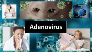 Adenovirus
 