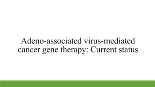Adeno-associated virus-mediated
cancer gene therapy: Current status
1
 
