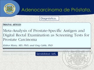 Adenocarcinoma de Próstata.
Diagnóstico.
Sensibilidad: 56%.
 