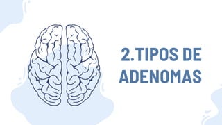 2.TIPOS DE
ADENOMAS
 