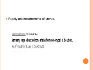  Rarely adenocarcinoma of uterus.
 