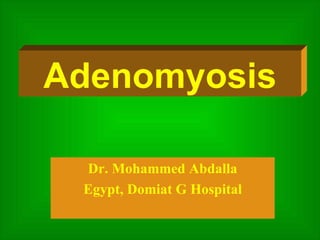Dr. Mohammed Abdalla Egypt, Domiat G Hospital Adenomyosis 