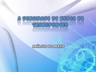 A Densidade de redes de transportes análise do mapa 