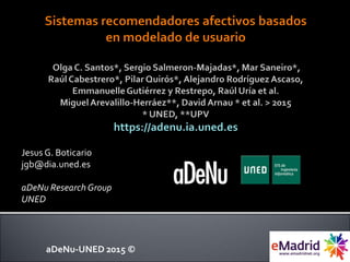 aDeNu-UNED 2015 ©
Jesus G. Boticario
jgb@dia.uned.es
aDeNu Research Group
UNED
 