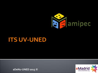 ITS UV-UNED
aDeNu-UNED 2015 ©
 