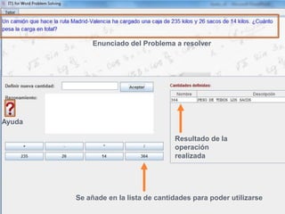 Resultado de la
operación
realizada
Se añade en la lista de cantidades para poder utilizarse
Ayuda
Enunciado del Problema a resolver
 