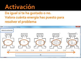 Activación
Da igual si te ha gustado o no.
Valora cuánta energía has puesto para
resolver el problema
 