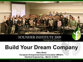 Build Your Dream Company
                     Adeo Ressi
    European Entrepreneurship & Innovation (ME421)
         Stanford Engineering – March 12 2012
 