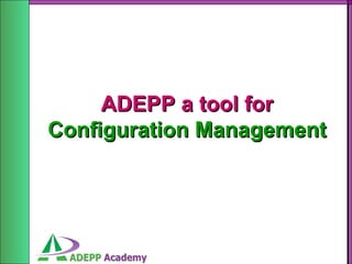 ADEPP a tool for Configuration Management 