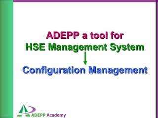ADEPP a tool for HSE Management System Configuration Management 
