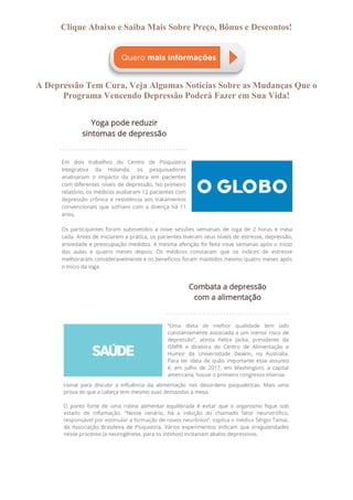 Clique Abaixo e Saiba Mais Sobre Preço, Bônus e Descontos!
A Depressão Tem Cura, Veja Algumas Notícias Sobre as Mudanças Que o
Programa Vencendo Depressão Poderá Fazer em Sua Vida!
 