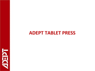 ADEPT TABLET PRESS
 