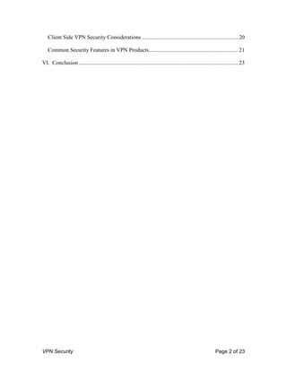 VPN Security Page 2 of 23
Client Side VPN Security Considerations .................................................................... 20
Common Security Features in VPN Products............................................................... 21
VI. Conclusion ................................................................................................................. 23
 