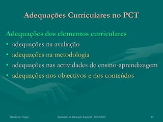 Adequações Curriculares no PCT

Adequações dos elementos curriculares
• adequações na avaliação
• adequações na metodologi...