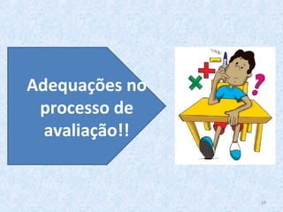 29
Adequações no
processo de
avaliação!!
 