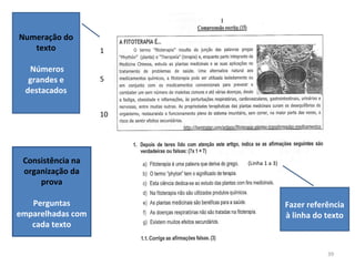 39
Consistência na
organização da
prova
Perguntas
emparelhadas com
cada texto
1
5
10
(Linha 1 a 3)
Fazer referência
à linha do texto
Numeração do
texto
Números
grandes e
destacados
 