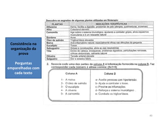 40
Consistência na
organização da
prova
Perguntas
emparelhadas com
cada texto
 