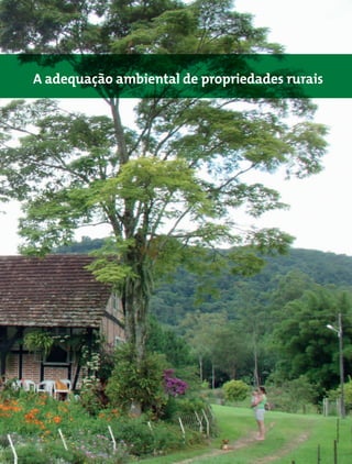 Mata Atlântica - Manual de Adequação Ambiental 71
A adequação ambiental de propriedades rurais
MiriamProchnow
 