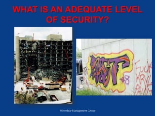 WHAT IS AN ADEQUATE LEVEL
OF SECURITY?
Wivenhoe Management Group
 