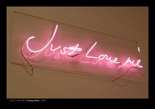just love me | Tracey Emin | 1998
 