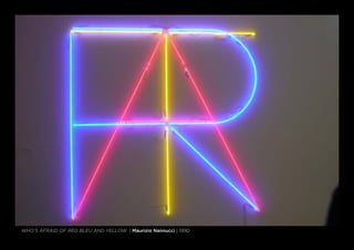 who’s afraid of red bleu and yellow | Maurizio Nannucci | 1990
 