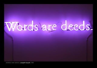 words are deeds | Josepth Kosuth | 1991
 