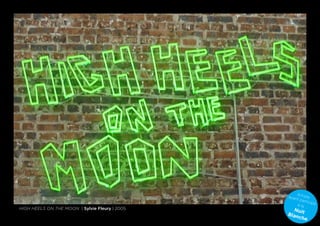 A
                                                ayan rtiste
                                                    t pa
                                                         rticip
                                                    à la        é
High Heels on the Moon | Sylvie Fleury | 2005     Nui
                                                Blan t
                                                    che
 