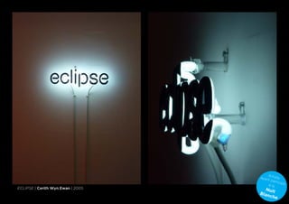 A
                                   ayan rtiste
                                       t pa
                                            rticip
                                       à la        é
Eclipse | Cerith Wyn Ewan | 2005     Nui
                                   Blan t
                                       che
 