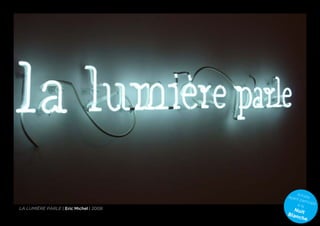 A
                                        ayan rtiste
                                            t pa
                                                 rticip
                                            à la        é
la lumière parle | Eric Michel | 2008     Nui
                                        Blan t
                                            che
 