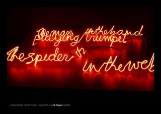 i can burn your face : vincnet iii | Jill Magid | 2008
 