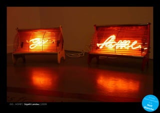 A
                                     ayan rtiste
                                         t pa
                                              rticip
                                         à la        é
Go... home | Sigalit Landau | 2009     Nui
                                     Blan t
                                         che
 